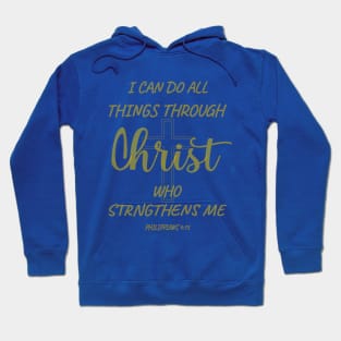 I can do all things through Christ who strengthens me. PHILIPPIANS 4-13 Hoodie